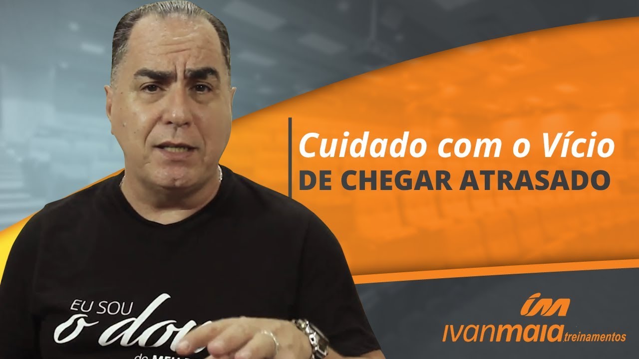Cuidado com o Vício de Chegar Atrasado | Ivan Maia