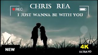 Chris  Rea - I Just Wanna Be with You  (4k- Hd)