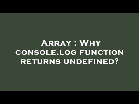 Array Why Console Log Function Returns Undefined