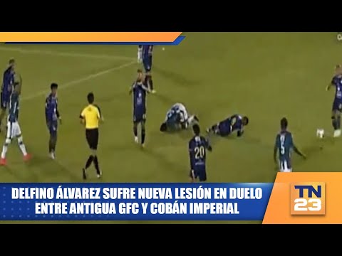 Delfino Álvarez sufre nueva lesión en duelo entre Antigua GFC y Cobán Imperial