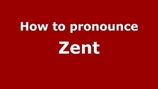 How to pronounce Zent