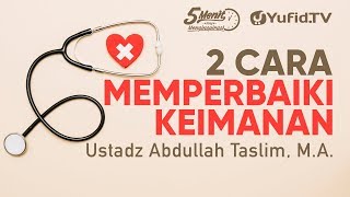 Download lagu Dua Cara untuk Memperbaiki Keimanan - Ustadz Abdullah Taslim, M.A. - 5 Menit yang Menginspirasi mp3