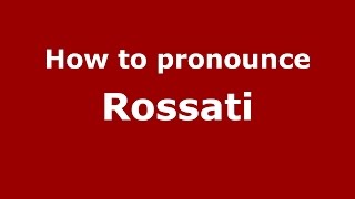 How to pronounce Rossati