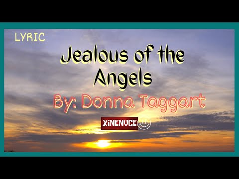(Lyrics) Jealous of the Angels By: Donna Taggart
