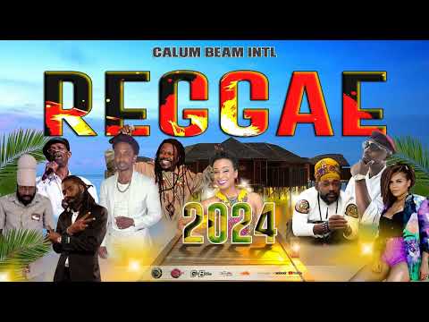New 2024 Reggae Mix - Alaine,Fanton Mojah,Luciano,Richie Spice,Inoah,Lutan Fyah | Calum beam intl