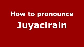 How to pronounce Juyacirain