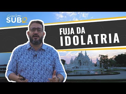 [SUB12] FUJA DA IDOLATRIA - Luciano Subirá