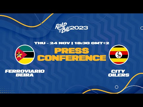 Ferroviario Beira v City Oilers - Press Conference | ROAD TO B.A.L. 2023