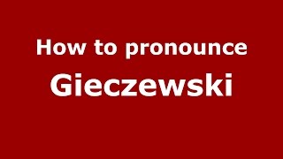 How to pronounce Gieczewski