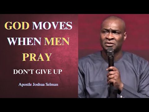 God moves when men pray || Apostle Joshua Selman