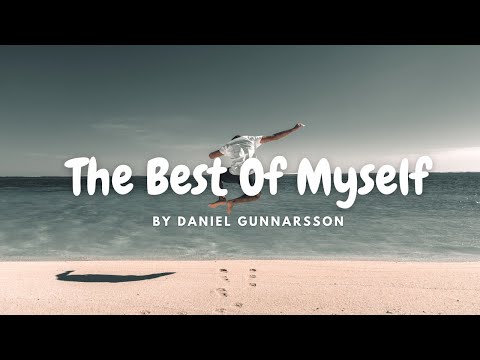 [Lyrics] The Best Of Myself by Daniel Gunnarson ||You showed me how to reach for the best of myself|