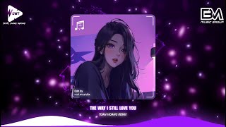 The Way I Still Love You - Tuấn Hoàng Remix - Nhạc Nghe Ngày 14/2 Valentine Cực Cuốn