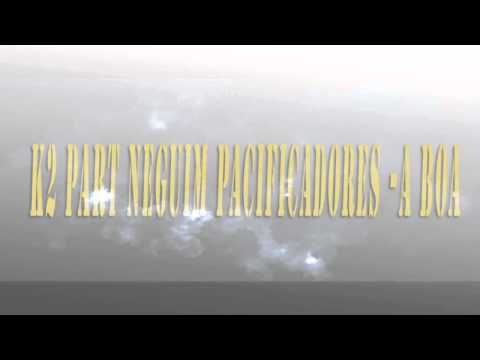 K2 part neguim Pacifcadores - a boa
