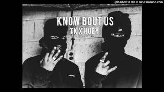 Huey x TK - Know Bout Us