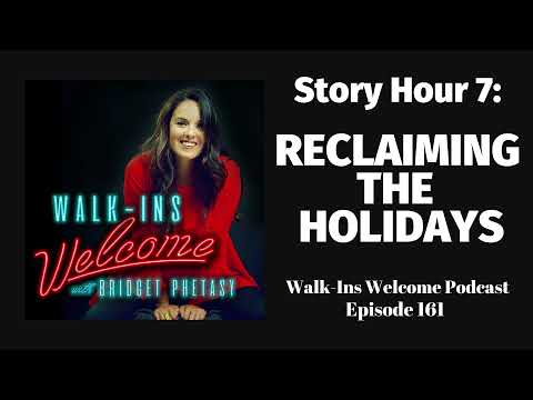 Walk-Ins Welcome 161 - Story Hour 7: Reclaiming the Holidays