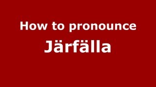 How to pronounce Järfälla