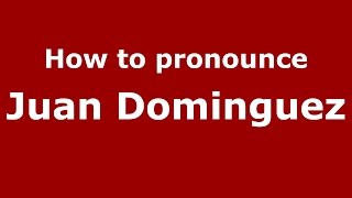 How to pronounce Juan Dominguez