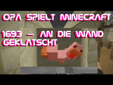 Opa spielt Minecraft 1693 – An die Wand geklatscht