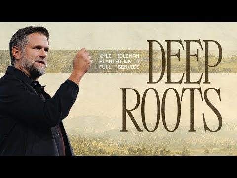 Deep Roots | Kyle Idleman