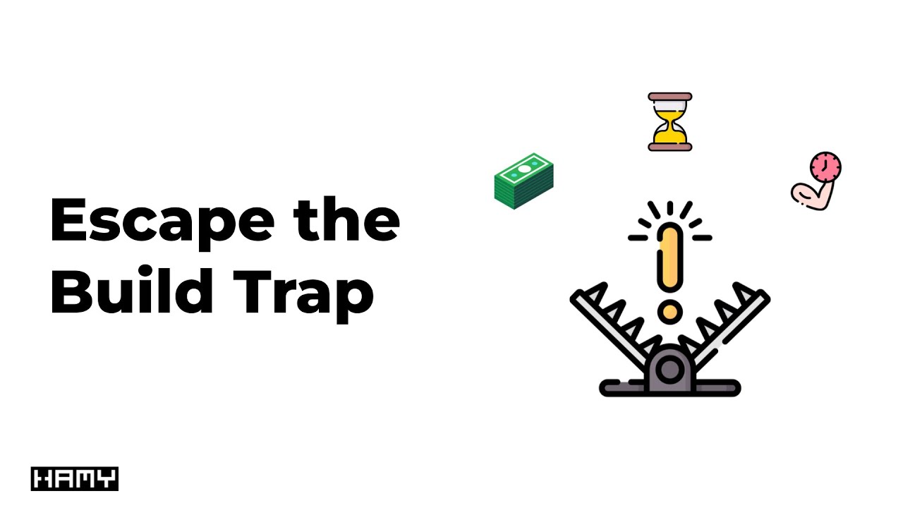 Escape the Build Trap (The simple way)