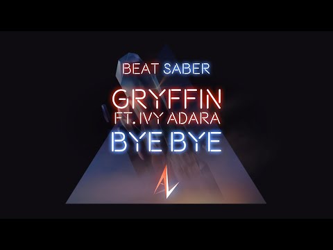 Gryffin - Bye Bye (ft. Ivy Adara) [Beat Saber - Expert+]