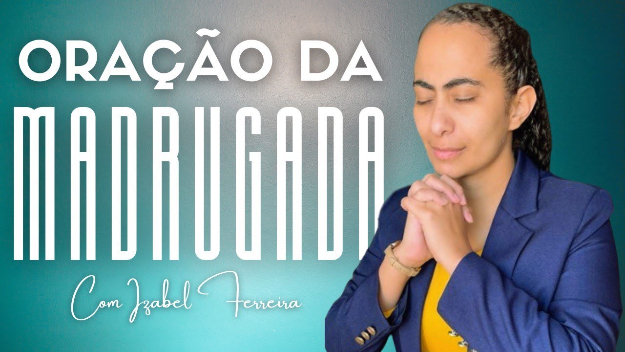 21/08/2024 - ORAÇÃO DA MADRUGADA  - COM IZABEL FERREIRA