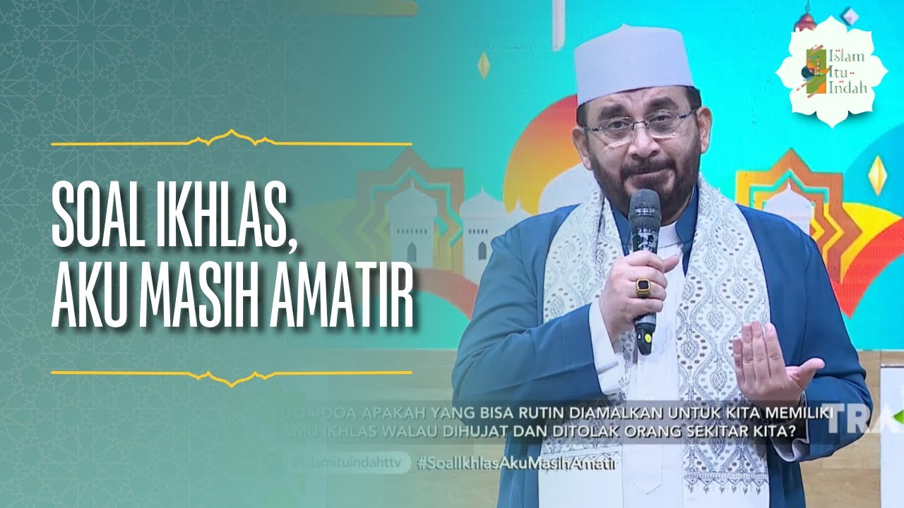 Soal Ikhlas, Aku Masih Amatir - ISLAM ITU INDAH (13/05/26) P4