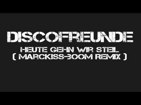 Discofreunde - Heute gehn wir Steil ( Marc Kiss Boom Remix )