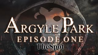 Argyle Park - Episode 1: The Spot
