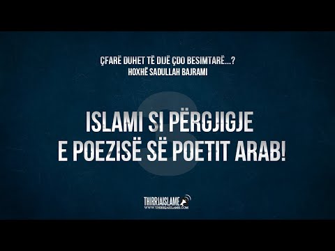 Islami si përgjigje e poezisë së poetit arab! - Hoxhë Sadullah Bajrami