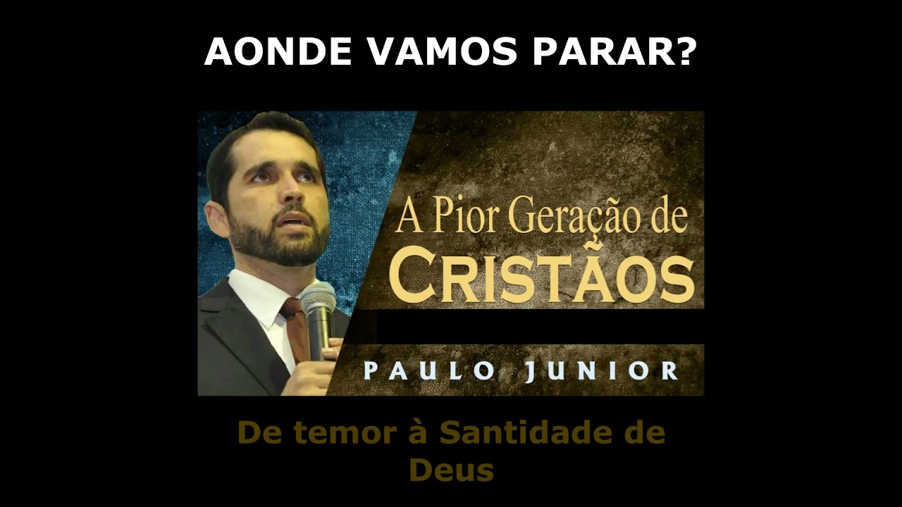 Pr. Paulo Jr. - A PIOR Geração de Cristão de TODOS os Tempos!