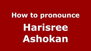 How to pronounce Harisree Ashokan