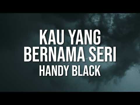 Handy Black- Kau Yang Bernama Seri (Official Lyric Video)