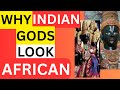 India S Ancient Secret Why Indian Gods Look African