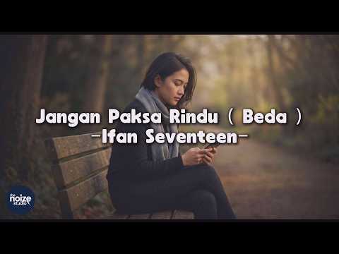Ifan Seventeen - Jangan Paksa Rindu ( Beda ) | Video Lirik