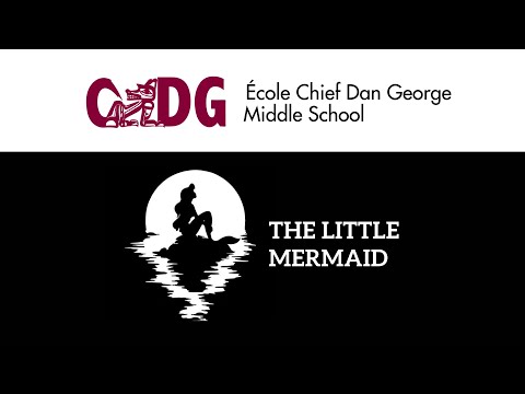 Little Mermaid Jr. Presented by Chief Dan George Middle School
