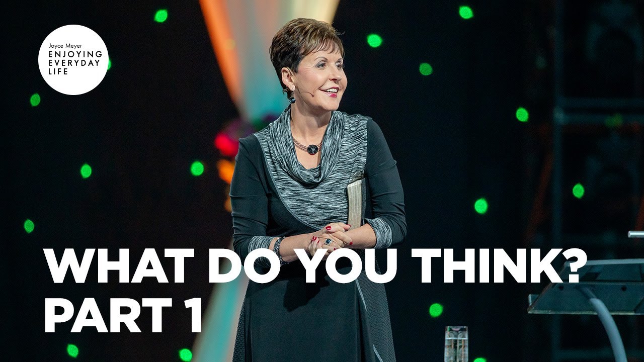 What Do You Think? - Pt 1 | Enjoying Everyday Life | Joyce Meyer