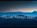 Unspoken - You've Always Been (Lyrics)