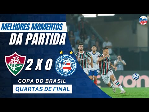 FLUMINENSE 2 X 0 BAHIA: ASSISTA AOS GOLS & MELHORES MOMENTOS DA PARTIDA - COPA DO BRASIL
