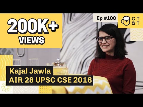 CTwT E100 - UPSC CSE 2018 Topper Kajal Jawla AIR 28