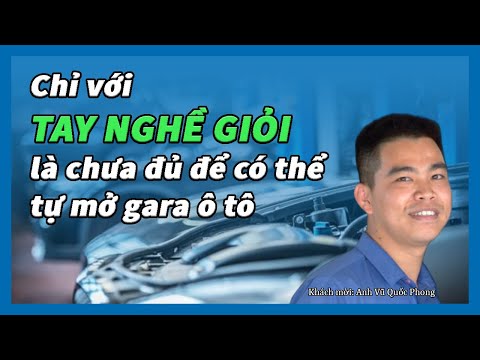 Chỉ tay nghề giỏi là chưa đủ để có thể tự mở gara ô tô |