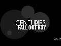 Centuries - Fall Out Boy Lyrics 