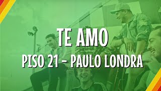 Piso 21 Feat. Paulo Londra - Te Amo (Lyric Video) | CantoYo