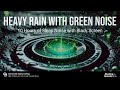 Steady Heavy Rain With Soft Green Noise For Deep Sleep 10 Hours Of Relaxing Sounds