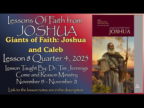 2025 Q4 Lesson 8: "Giants of Faith: Joshua and Caleb" Taught by Dr. Tim Jennings Come and Reason
