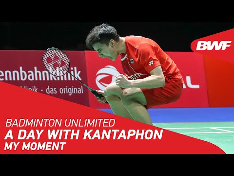 Badminton Unlimited | A day with Kantaphon Wangcharoen - MY MOMENT | BWF 2020