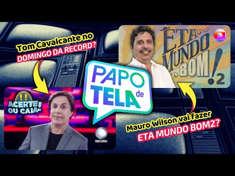 Record vai por Tom Cavalcante no Domingo?  | Globo; Mauro Wilson vai escrever Eta Mundo Bom 2?