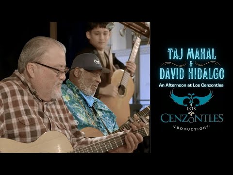 Taj Mahal and David Hidalgo: An Afternoon at Los Cenzontles