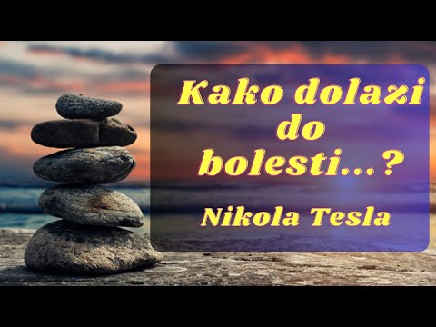 KAKO DOLAZI DO BOLESTI - NIKOLA TESLA
