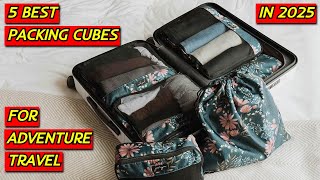 5 Best Packing Cubes for Adventure Travel in 2025 | Smart & Organized Packing